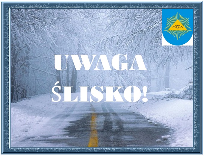 Zdjęcie oblodzonej drogi w lesie i napis uwaga ślisko w prawym górnym rogu Herb Gminy 