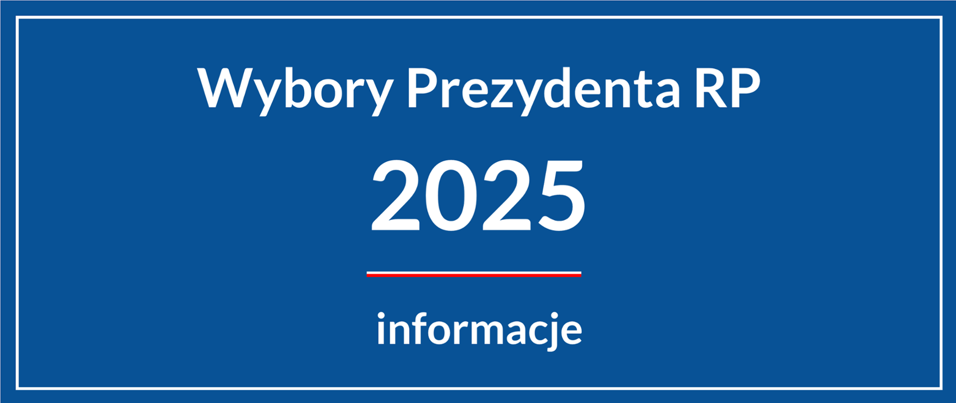 Napis WYbory Prezydenta RP 2025 informacje 